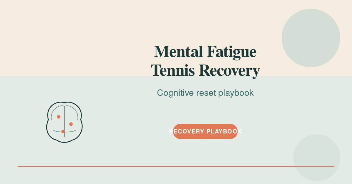 Mental Fatigue Tennis Recovery Protocol: The 2026 Cognitive Reset Playbook