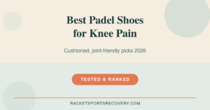 Best Padel Shoes for Knee Pain (2026)